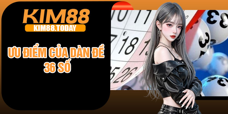Ưu điểm của dàn đề 36 số